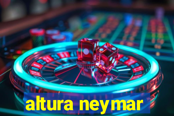 altura neymar